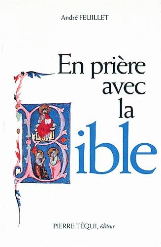 En prière avec la Bible : approfondissement scripturaire de quelques aspects fondamentaux de la vie
