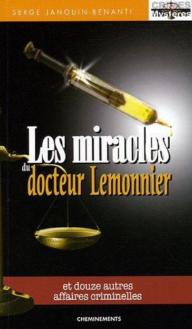 Les miracles du docteur Lemonnier : et douze autres affaires criminelles