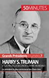 Harry S. Truman et la fin de la Seconde Guerre mondiale: Le président le plus controversé des États-