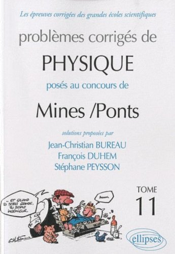 Problèmes corrigés de physique posés au concours de Mines-Ponts. Vol. 11
