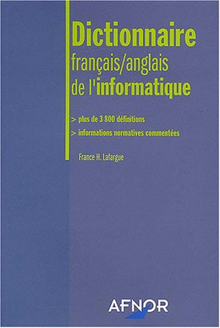Dictionnaire français-anglais de l'informatique : plus de 3800 définitions, informations normatives 