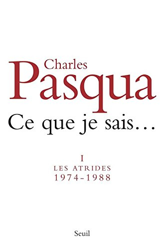 Ce que je sais.... Vol. 1. Les Atrides, 1974-1988