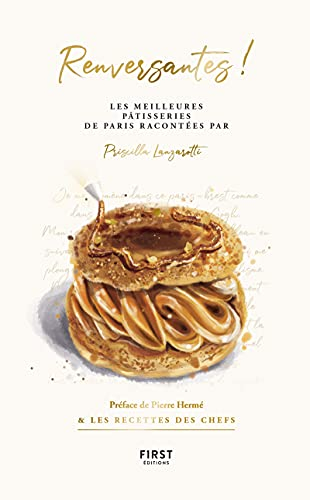 Renversantes ! : les meilleures pâtisseries de Paris racontées par Priscilla Lanzarotti : & les rece