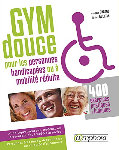 Gym douce pour les personnes handicapées (ou à mobilité réduite) : 400 exercices pratiques et ludiqu
