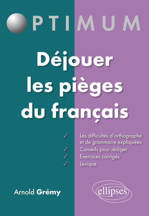 Déjouer les pièges du français : les difficultés d'orthographe et de grammaire expliquées, conseils 