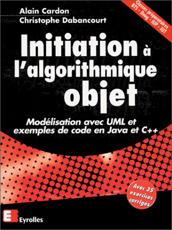 Initiation à l'algorithmique objet : modélisation avec UML et exemples de code en Java et C++ : clas