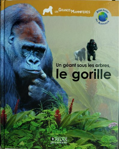 un géant sous les arbres, le gorille (atlas junior des animaux)