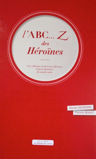 L'ABC... Z des Héroïnes : une collection de livres de références : figures féminines du monde entier
