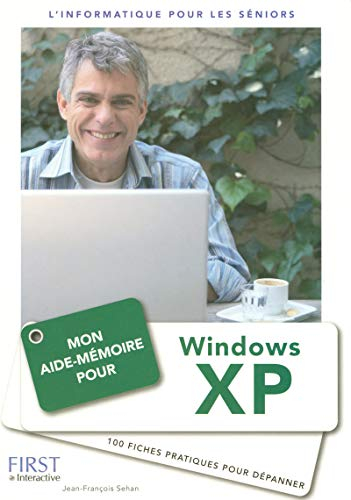 Mon aide-mémoire pour Windows XP : 100 fiches pratiques pour dépanner : l'informatique pour les séni