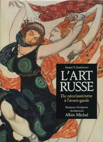 L'Art russe : du néoclassicisme à l'avant-garde, peinture, sculpture, architecture