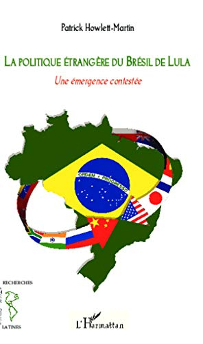 La politique étrangère du Brésil de Lula, 2003-2010 : une émergence contestée