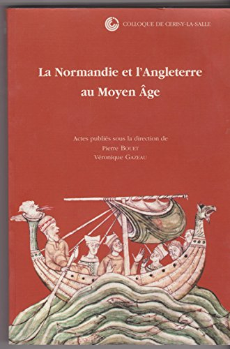 La Normandie et l'Angleterre au Moyen Age : colloque de Cerisy-la-Salle, 4-7 octobre 2001