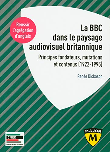 La BBC dans le paysage audiovisuel britannique : principes fondateurs, mutations et contenus (1922-1