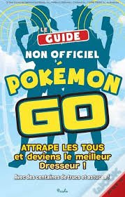 Le guide non officiel Pokémon Go : attrape-les tous et deviens el meilleur dresseur !