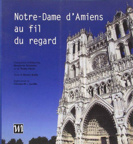 Notre-Dame d'Amiens au fil du regard. A look along Notre-Dame d'Amiens