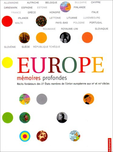 Europe, mémoires profondes : récits fondateurs des 27 Etats membres de l'Union européenne aux XXe et