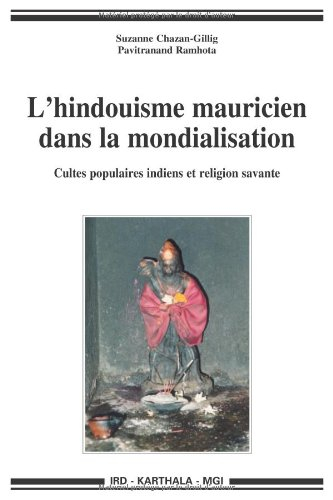 L'hindouisme mauricien dans la mondialisation : cultes populaires indiens et religion savante