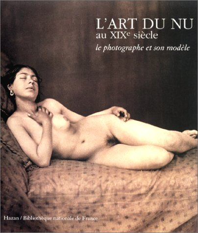 Le photographe et son modèle : exposition, Bibliothèque nationale de France, octobre 1997. Vol. 1. L