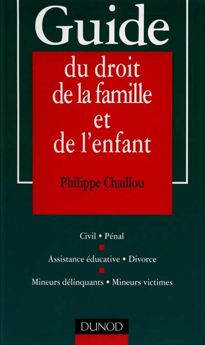 Guide du droit de la famille et de l'enfant : civil, pénal, assistance éducative, divorce, mineurs d