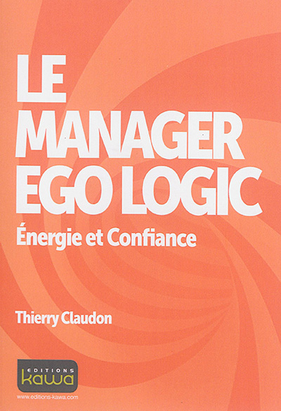 Le manager ego logic : énergie et confiance