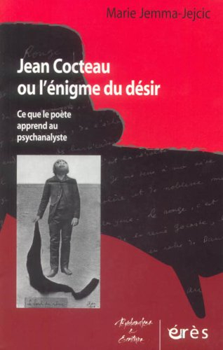 Jean Cocteau ou L'énigme du désir : ce que le poète apprend au psychanalyste