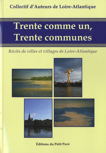 Trente comme un, trente communes : récits de villes et villages de Loire-Atlantique