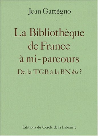 La bibliothèque de France à mi-parcours : de la TGB à la BN bis ?