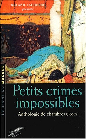 Petits crimes impossibles : anthologie de chambres closes