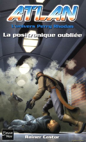 Atlan : l'univers Perry Rhodan. Vol. 9. La positronique oubliée