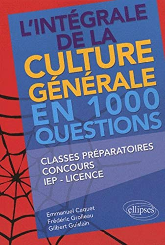 L'intégrale de la culture générale en 1.000 questions : classes préparatoires, concours, IEP, licenc