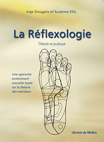 La réflexologie : théorie et pratique : une approche entièrement nouvelle basée sur la théorie chino