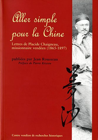Aller simple pour la Chine : lettres de Placide Chaigneau, missionnaire vendéen (1865-1897)