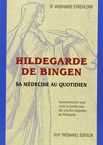 Hildegarde De Bingen : sa médecine au quotidien : automédication pour toute la famille avec des rece