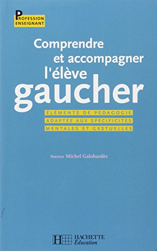 Comprendre et accompagner l'élève gaucher : éléments de pédagogie adaptée aux spécificités mentales 