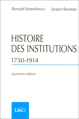 Histoire des institutions : 1750-1914, droit et société en France de la fin de l'Ancien Régime à la 