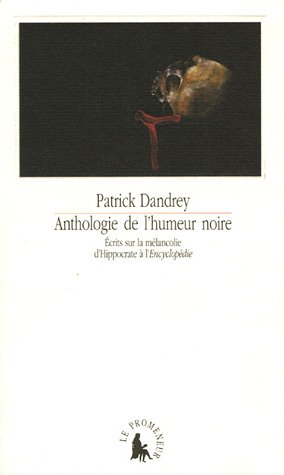 Anthologie de l'humeur noire : écrits sur la mélancolie d'Hippocrate à l'Encyclopédie