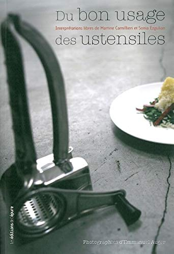 Du bon usage des ustensiles : petit travail décalé sur des objets si familiers, que parfois on en ou