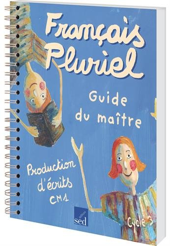 Français pluriel : production d'écrits CM1, cycle 3 : guide du maître