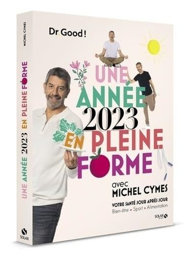 Une année 2023 en pleine forme avec Michel Cymes : votre santé jour après jour : bien-être, sport, a