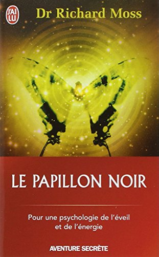 Le papillon noir : invitation à un changement radical : pour une psychologie de l'éveil et de l'éner