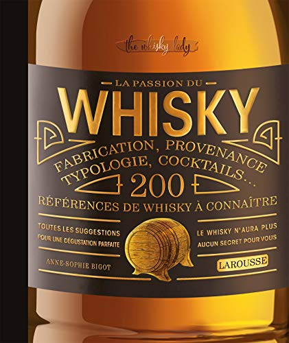 La passion du whisky : fabrication, provenance, typologie, cocktails... : 200 références de whisky à