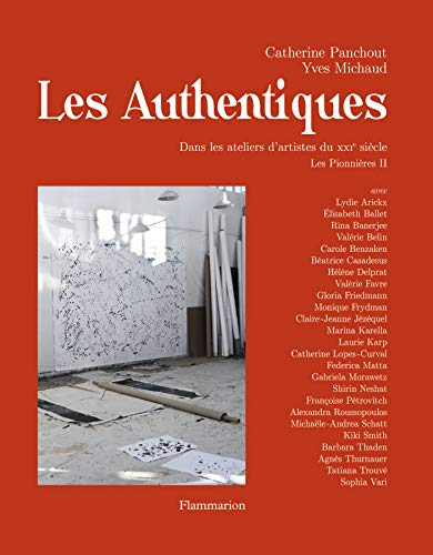 Les pionnières. Vol. 2. Les authentiques : dans les ateliers d'artistes du XXIe siècle