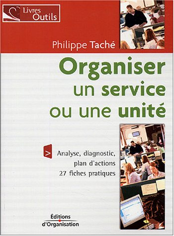 Organiser un service ou une unité : analyse, diagnostic, plan d'actions : 27 fiches pratiques