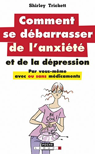 Comment se débarrasser de l'anxiété et de la dépression : par vous-même, avec ou sans médicaments