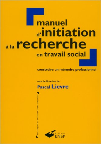 manuel d'initiation a la recherche en travail social. construire un mémoire professionnel