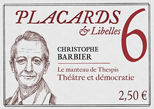 Placards & libelles. Vol. 6. Le manteau de Thespis : théâtre et démocratie
