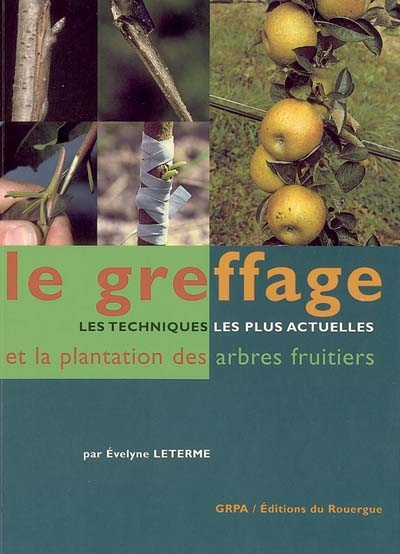Le greffage : les techniques les plus actuelles et la plantation des fruitiers