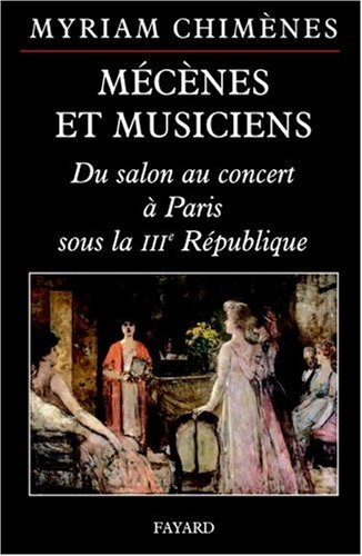 Mécènes et musiciens : des salons privés aux concerts publics, Paris 1870-1940