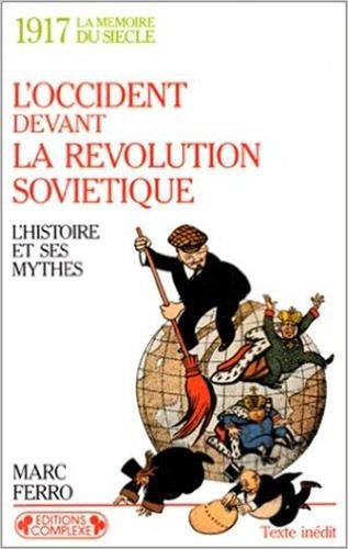1917, l'Occident devant la révolution soviétique : l'histoire et ses mythes