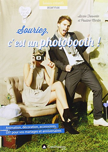 Souriez, c'est un photobooth ! : animation, décoration, accessoires, DIY pour vos mariages et annive